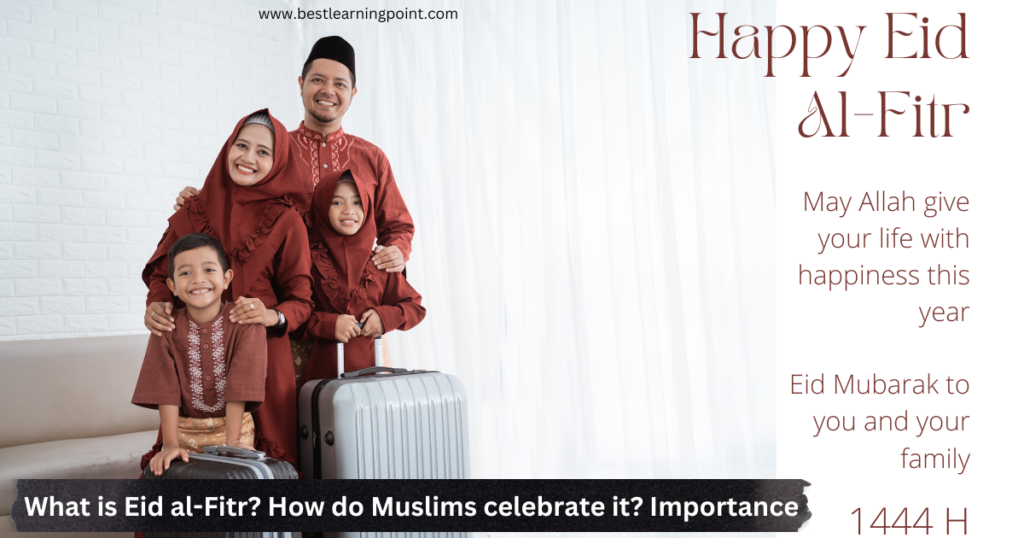 What is Eid al-Fitr? How do Muslims celebrate it? Importance